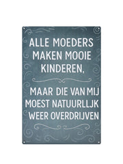 Alle moeders maken mooie kinderen, maar die van mij moest natuurlijk weer overdrijven