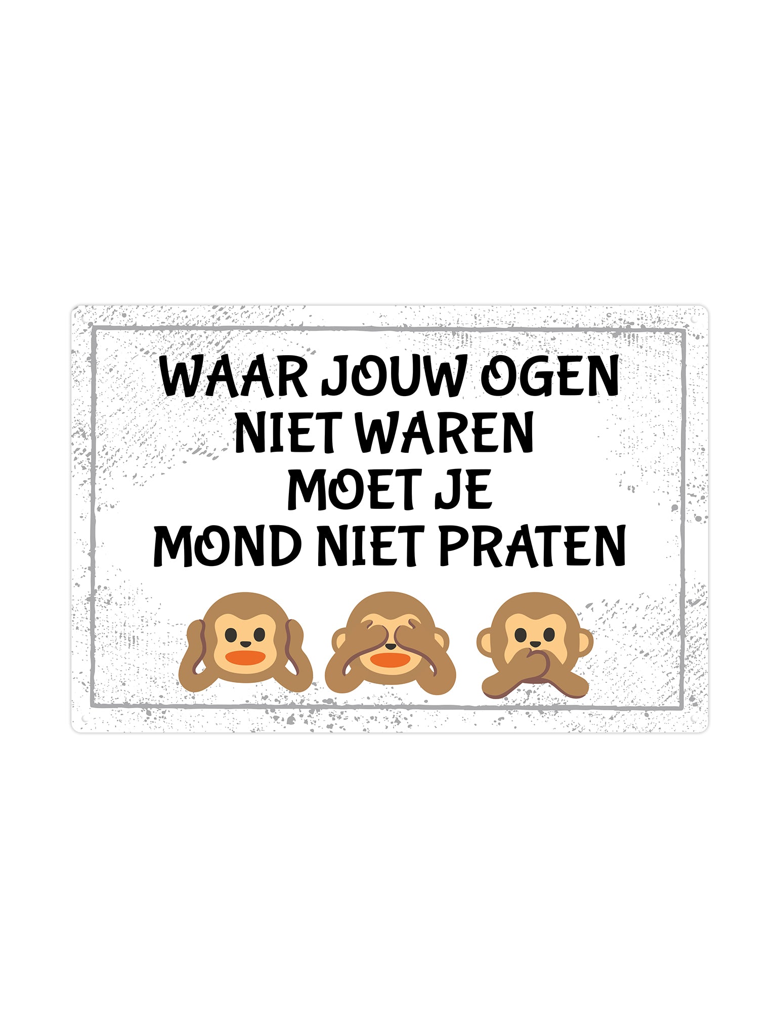 Waar jouw ogen niet waren moet je mond niet praten
