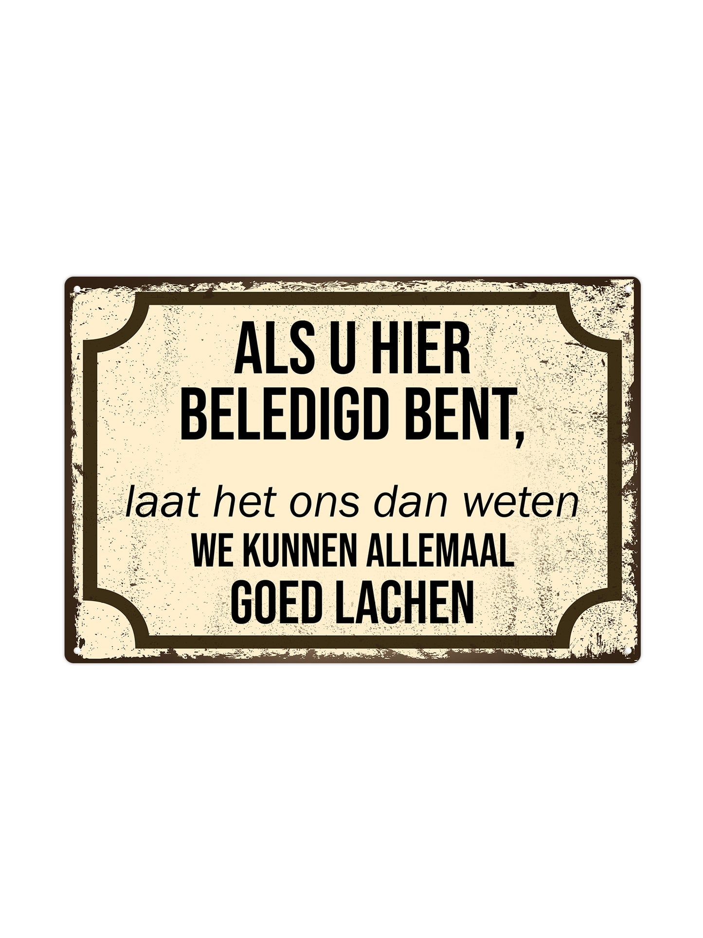 Als u hier beledigd bent, laat het ons dan weten, we kunnen allemaal goed lachen